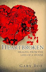 Heartbroken: Healing from the Loss of a Spouse