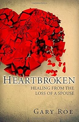 Heartbroken: Healing from the Loss of a Spouse