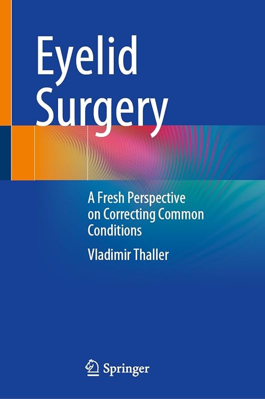 Eyelid Surgery: A Fresh Perspective on Correcting Common Conditions by Vladimir Thaller