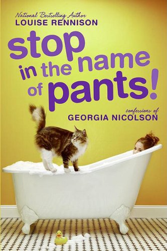 Stop in the Name of Pants! (Confessions of Georgia Nicolson) by Louise Rennison
