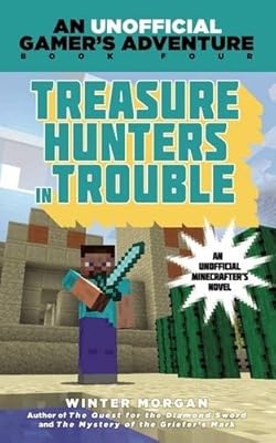 Treasure Hunters in Trouble: An Unofficial Gamer's Adventure, Book Four
