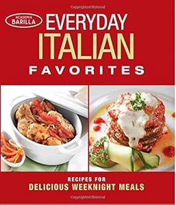 Everyday Italian Favorites: Recipes for Delicious Weeknight Meals