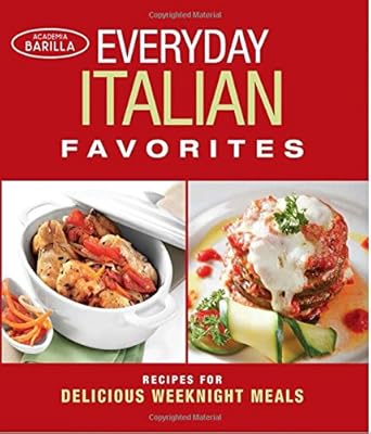 Everyday Italian Favorites: Recipes for Delicious Weeknight Meals