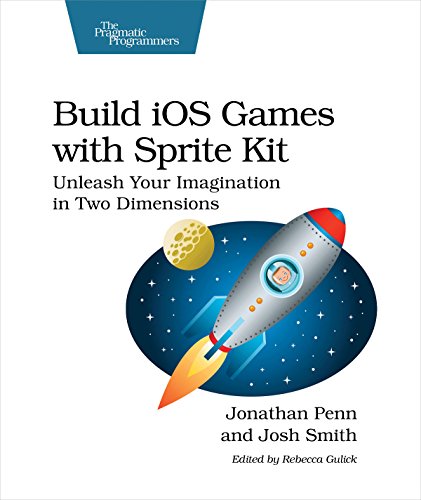 Build iOS Games with Sprite Kit: Unleash Your Imagination in Two Dimensions by Josh Smith