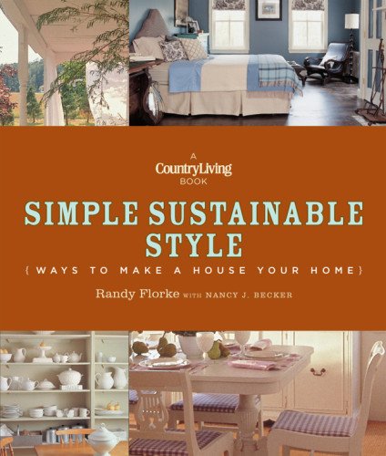 Country Living Simple Sustainable Style: Ways to Make a House Your Home by Randy Florke