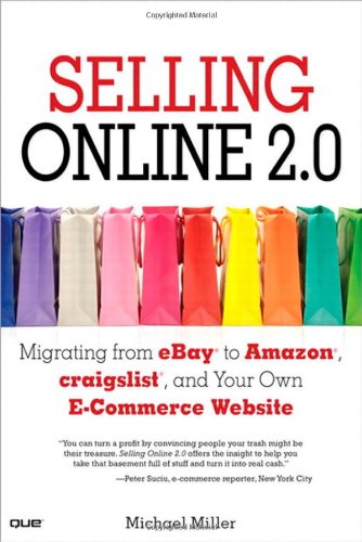 Selling Online 2.0: Migrating from eBay to Amazon, craigslist, and Your Own E-Commerce Website by Michael Miller
