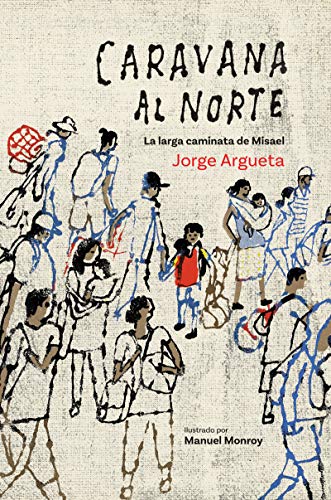 Caravana al Norte: La larga caminata de Misael (Spanish Edition) by Jorge Argueta