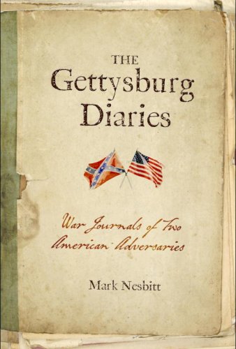 The Gettysburg Diaries: War Journals of Two American Adversaries by Mark Nesbitt
