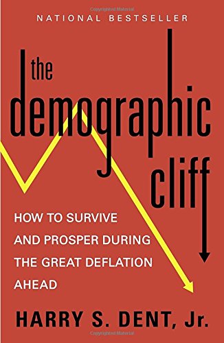 The Demographic Cliff: How to Survive and Prosper During the Great Deflation Ahead by Harry S. Dent Jr.