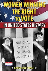 Women Winning the Right to Vote in United States History by Carol Rust Nash