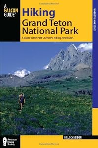 Hiking Grand Teton National Park, 3rd: A Guide to the Park's Greatest Hiking Adventures