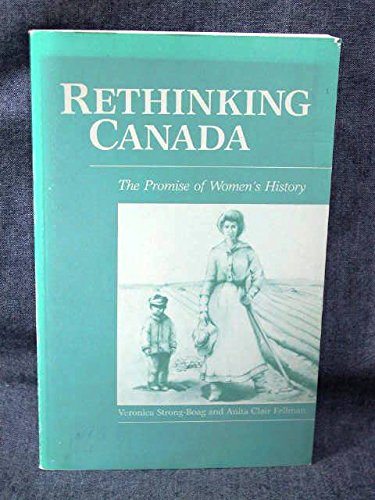 Rethinking Canada: The Promise of Women's History (New Canadian Readings) by Veronica Strong-Boag