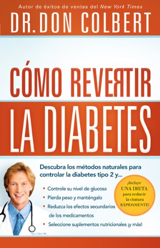 Como revertir la diabetes: Descubra los metodos naturales para controlar la diabetes tipo 2 (Spanish Edition) by Don Colbert