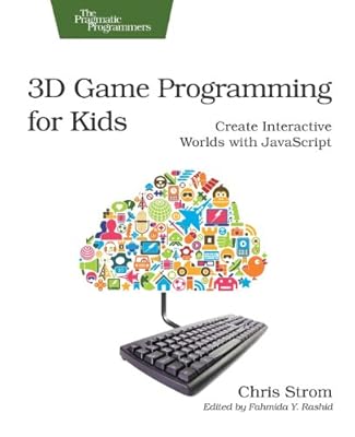3D Game Programming for Kids: Create Interactive Worlds with JavaScript