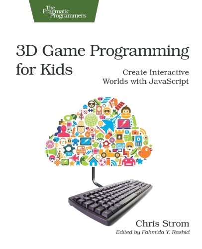 3D Game Programming for Kids: Create Interactive Worlds with JavaScript by Chris Strom
