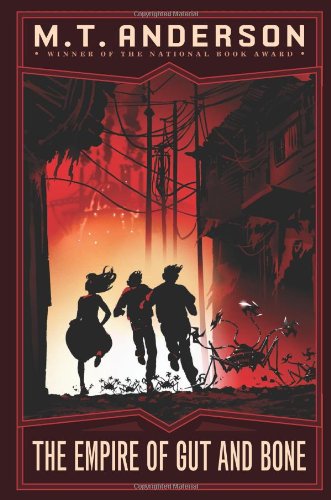 The Norumbegan Quartet #3: The Empire of Gut and Bone by M.T. Anderson
