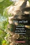 Hanna Rose Shell, "Hide and Seek: Camouflage, Photography, and the Media of Reconnaissance" (Zone Books, 2012)