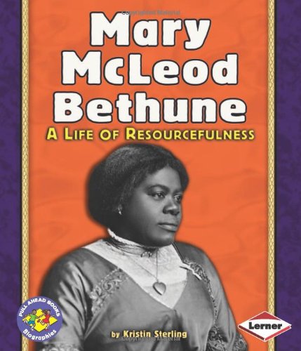 Mary McLeod Bethune: A Life of Resourcefulness (Pull Ahead Books) by Kristin Sterling