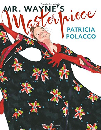 Mr. Wayne's Masterpiece by Patricia Polacco 
			
			
		
		
		
       	 
       		
       			(Author, Illustrator)