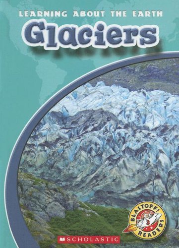 Glaciers (Blastoff! Readers, Learning Abouth the Earth) by Colleen Sexton