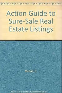 Action Guide to Sure-Sale Real Estate Listings by C. McCall