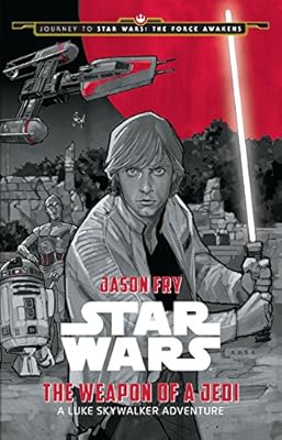Journey to Star Wars: The Force Awakens The Weapon of a Jedi: A Luke Skywalker Adventure