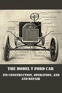 The Model T Ford Car: Its Construction, Operation, and Repair by Victor Page