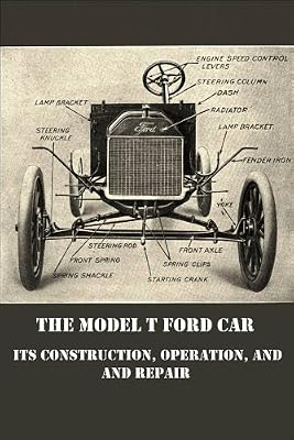 The Model T Ford Car: Its Construction, Operation, and Repair