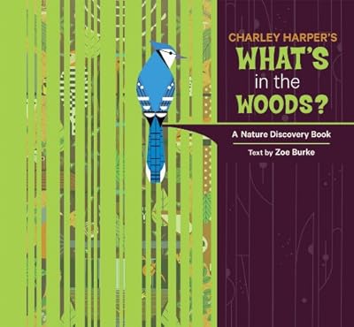 Charley Harper's What's in the Woods?: A Nature Discovery Book