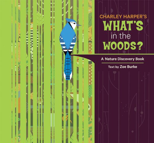 Charley Harper's What's in the Woods?: A Nature Discovery Book by Zoe Burke