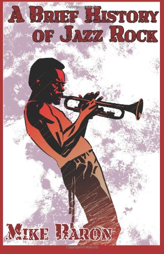 A Brief History of Jazz Rock by Mike Baron
