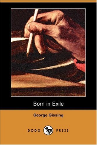 Born In Exile [with Biographical Introduction] by George Gissing