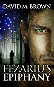 Fezariu's Epiphany (The Elencheran Chronicles Book 1) by David M. Brown