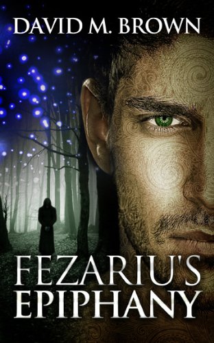 Fezariu's Epiphany (The Elencheran Chronicles Book 1) by David M. Brown