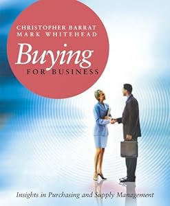 Buying for Business: Insights in Purchasing and Supply Management by Christopher Barrat