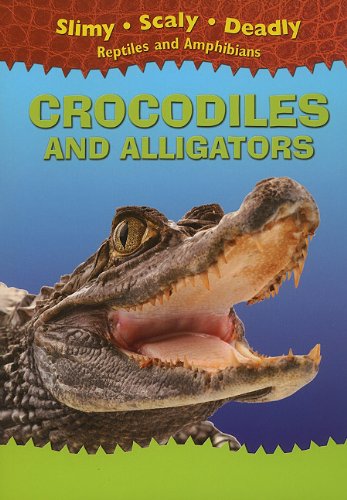 Crocodiles and Alligators (Slimy, Scaly, Deadly Reptiles and Amphibians) by Tim Harris