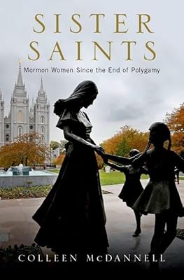 Sister Saints: Mormon Women since the End of Polygamy
