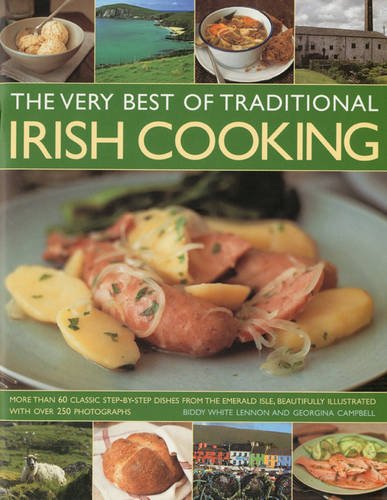 The Very Best of Traditional Irish Cooking: Authentic Irish recipes made simple - over 60 classic dishes, beautifully illustrated step-by-step with more than 250 photographs by Biddy White Lennon