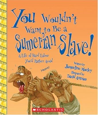 You Wouldn't Want to Be a Sumerian Slave!: A Life of Hard Labor You'd Rather Avoid
