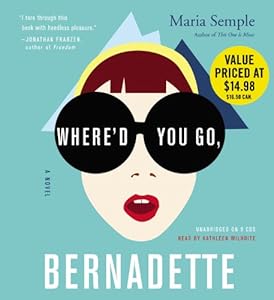 Where'd You Go, Bernadette: A Novel