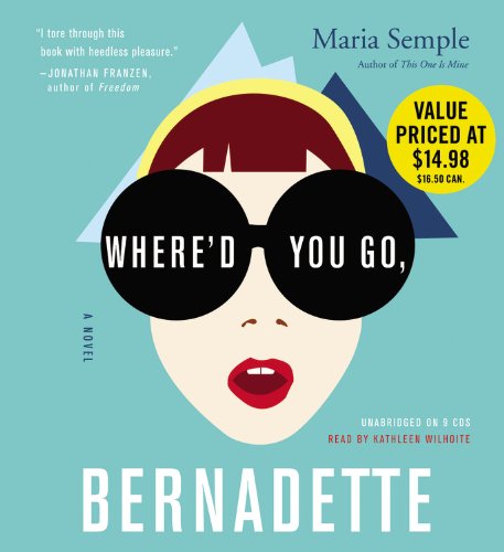 Where'd You Go, Bernadette: A Novel by Maria Semple