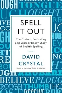 Spell It Out: The Curious, Enthralling and Extraordinary Story of English Spelling