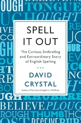 Spell It Out: The Curious, Enthralling and Extraordinary Story of English Spelling