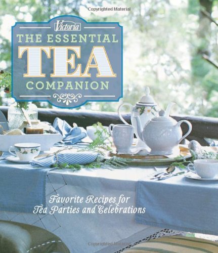 Victoria The Essential Tea Companion: Favorite Recipes for Tea Parties and Celebrations by Kim Waller