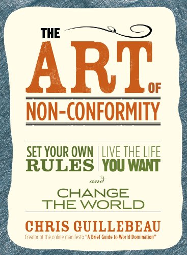 The Art of Non-Conformity: Set Your Own Rules, Live the Life You Want, and Change the World (Perigee Book.) by Chris Guillebeau