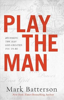 Play the Man: Becoming the Man God Created You to Be