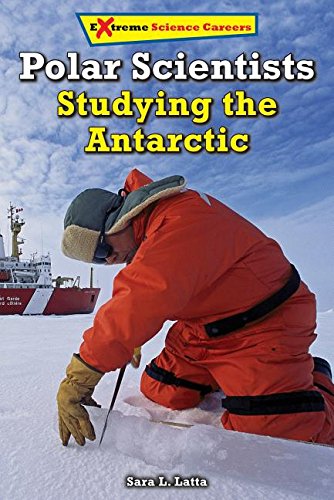 Polar Scientists: Studying the Antarctic by Sara L. Latta