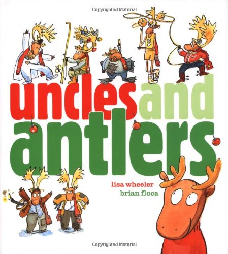 Uncles and Antlers (Richard Jackson Books (Atheneum Hardcover)) by Lisa Wheeler