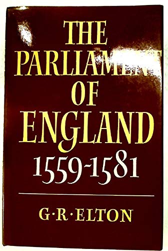 The Parliament of England, 1559–1581 by G. R. Elton
