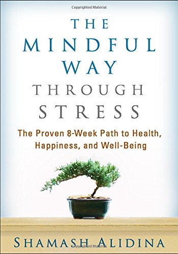 The Mindful Way through Stress: The Proven 8-Week Path to Health, Happiness, and Well-Being by Shamash Alidina MEng  MA  PGCE